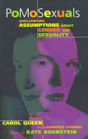 PoMoSexuals : challenging assumptions about gender and sexuality /