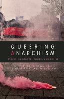 Queering anarchism : addressing and undressing power and desire /