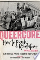 Queercore : how to punk a revolution : an oral history /