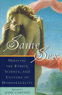 Same sex : debating the ethics, science, and culture of homosexuality /