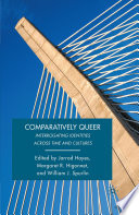 Comparatively Queer : Interrogating Identities Across Time and Cultures /