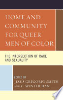 Home and community for queer men of color : the intersection of race and sexuality /