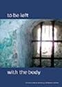To be left with the body /