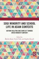 SOGI minority and school life in Asian contexts : beyond bullying and conflict toward inter-minority empathy /