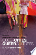 Queer cities, queer cultures : Europe since 1945 /