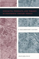 Sodomites, pederasts, and tribades in eighteenth-century France : a documentary history /