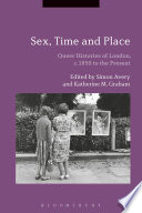 Sex, time and place : queer histories of London, c.1850 to the present /