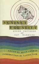Against equality : queer critiques of gay marriage /