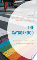 The gayborhood : from sexual liberation to cosmopolitan spectacle /