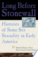 Long before Stonewall : histories of same-sex sexuality in early America /