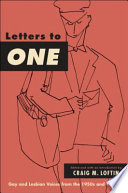 Letters to One : gay and lesbian voices from the 1950s and 1960s /