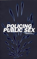 Policing public sex : queer politics and the future of AIDS activism /