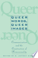 Queer words, queer images : communication and the construction of homosexuality /