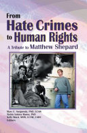 From hate crimes to human rights : a tribute to Matthew Shepard /