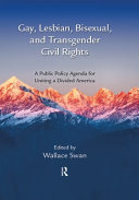 Gay, lesbian, bisexual, and transgender civil rights : a public policy agenda for uniting a divided America /