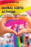 Global LGBTQ activism : social media, digital technologies, and protest mechanisms /