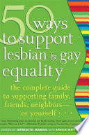 50 ways to support lesbian & gay equality : the complete guide to supporting family, friends, neighbors-- or yourself /