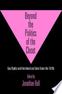 Beyond the politics of the closet : gay rights and the American state since the 1970s /
