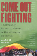 Come out fighting : a century of essential writing on gay and lesbian liberation /