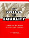 The question of equality : lesbian and gay politics in America since Stonewall /