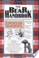 The bear handbook : a comprehensive guide for those who are husky, hairy, and homosexual, and those who love 'em /