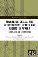 Advancing sexual and reproductive health and rights in Africa : constraints and opportunities /