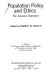 Population policy and ethics : the American experience : a project of the Research Group on Ethics and Population of the Institute of Society, Ethics and the Life Sciences /