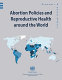 Abortion policies and reproductive health around the world /