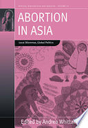 Abortion in Asia : local dilemmas, global politics /