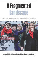 A fragmented landscape : abortion governance and protest logics in Europe /