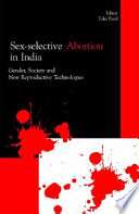 Sex-selective abortion in India : gender, society and new reproductive technologies /