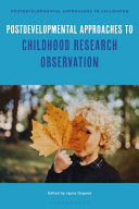 Postdevelopmental approaches to childhood research observation /
