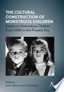 The cultural construction of monstrous children : essays on anomalous children from 1595 to the present day /