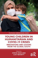Young children in humanitarian and COVID-19 crises : innovations and lessons from the Global South /
