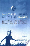 Multiple lenses, multiple images : perspectives on the child across time, space, and disciplines /