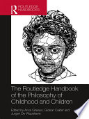 The Routledge handbook of the philosophy of childhood and children /