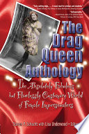 The drag queen anthology : the absolutely fabulous but flawless customary world of female impersonators /