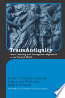 TransAntiquity : cross-dressing and transgender dynamics in the ancient world /