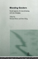 Blending genders : social aspects of cross-dressing and sex-changing /