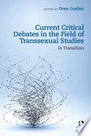 Current critical debates in the field of transsexual studies : in transition /