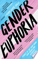 Gender euphoria : stories of joy from trans, non binary and intersex writers /