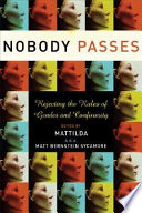 Nobody passes : rejecting the rules of gender and conformity /