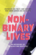 Non-binary lives : an anthology of intersecting identities /