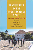 Transgender in the Post-Yugoslav space Lives, activisms, culture /