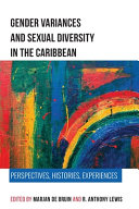 Gender variances and sexual diversity in the Caribbean : perspectives, histories, experiences /