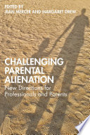 Challenging parental alienation : new directions for professionals and parents /