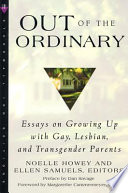 Out of the ordinary : essays on growing up with gay, lesbian, and transgender parents /