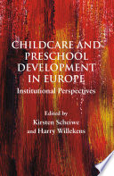Childcare and Preschool Development in Europe : Institutional Perspectives /