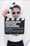 Researching everyday childhoods : time, technology and documentation in a digital age /