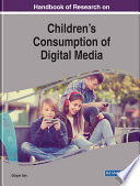Handbook of research on children's consumption of digital media /